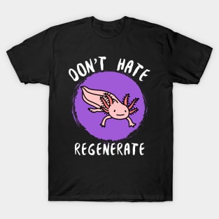 Don't Hate, Regenerate T-Shirt